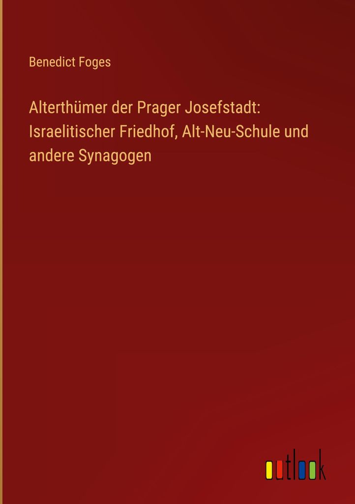 Alterthümer der Prager Josefstadt: Israelitischer Friedhof, Alt-Neu-Schule und andere Synagogen