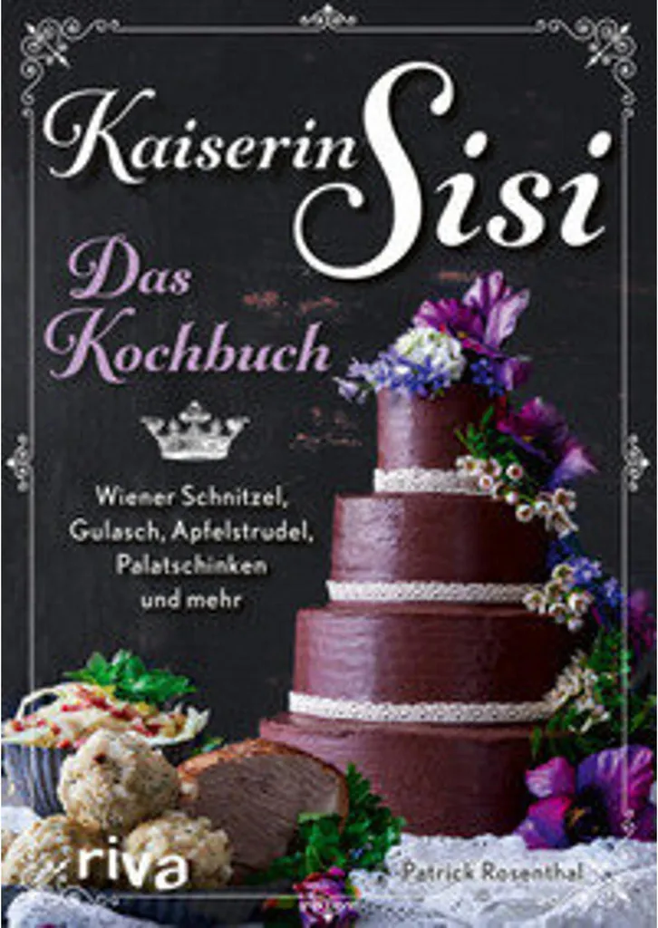 Kaiserin Sisi Das Kochbuch : Cuisine de Cour et spécialités de Vienne