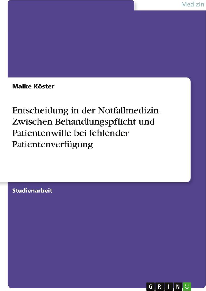 Entscheidung in der Notfallmedizin. Zwischen Behandlungspflicht und Patientenwille bei fehlender Patientenverfügung