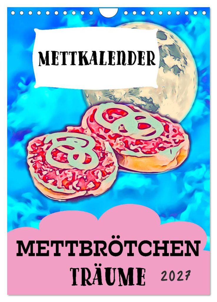 Mettbrötchen Träume - Mettkalender (Wandkalender 2027 DIN A4 hoch), CALVENDO Monatskalender
