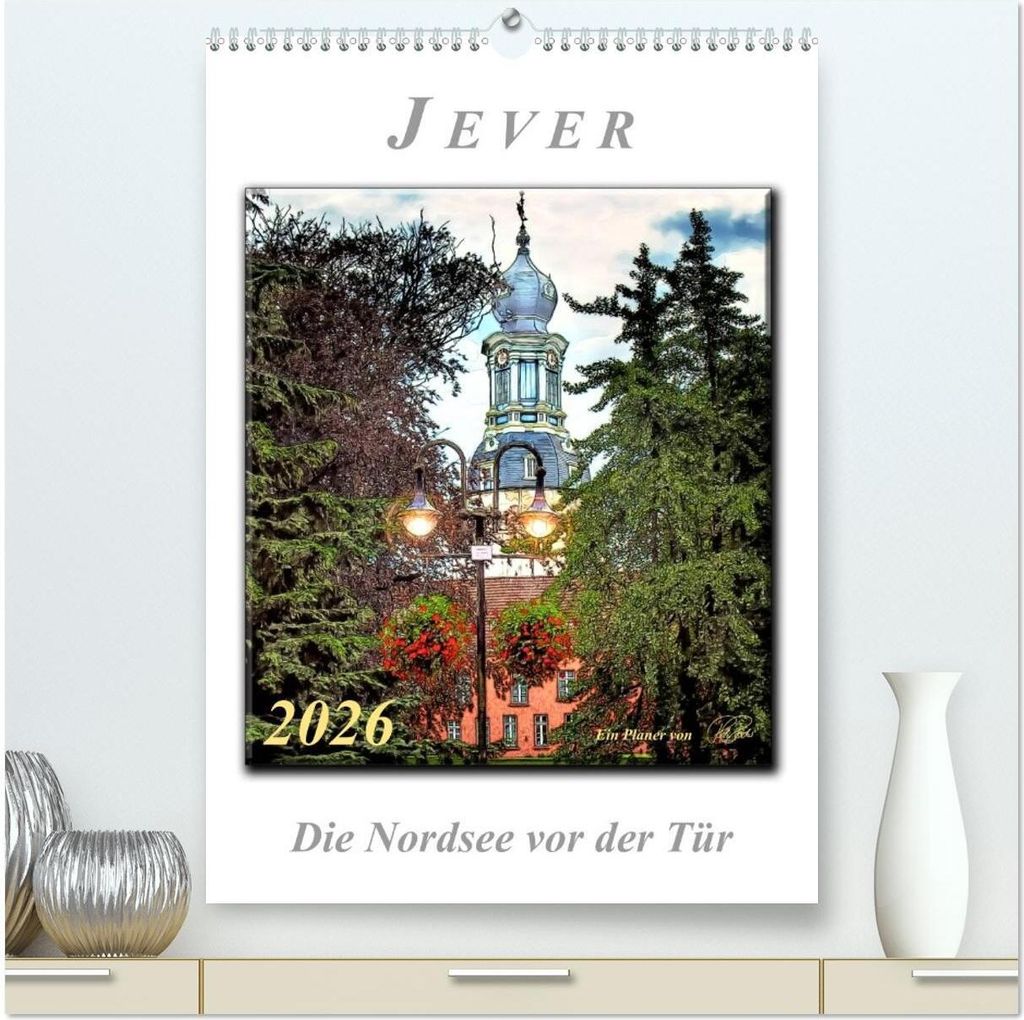 Jever - die Nordsee vor der Tür (hochwertiger Premium Wandkalender 2026 DIN A2 hoch), Kunstdruck in Hochglanz