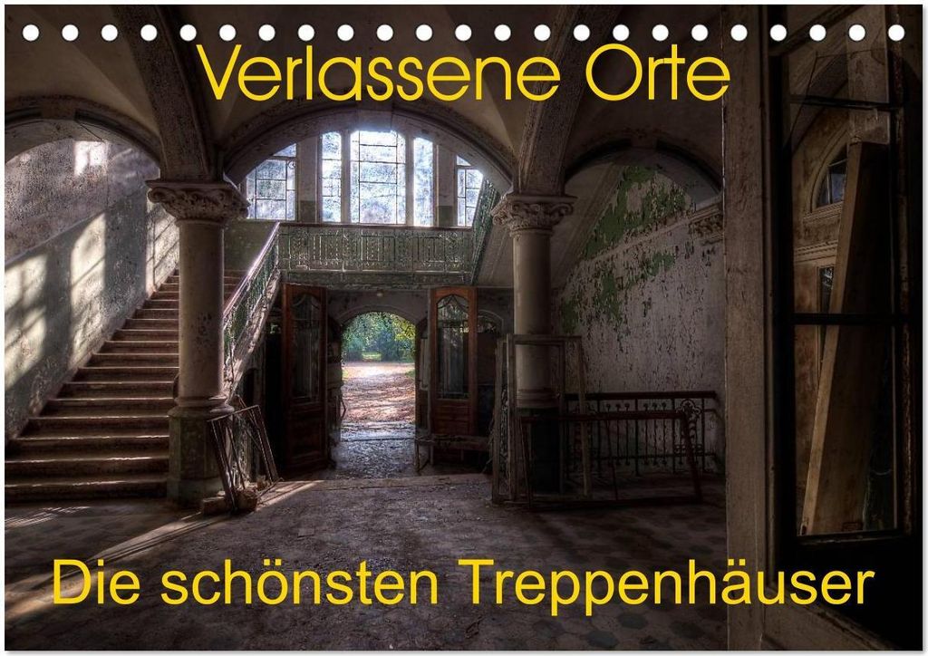Verlassene Orte - Die schönsten Treppenhäuser (Tischkalender 2026 DIN A5 quer), CALVENDO Monatskalender