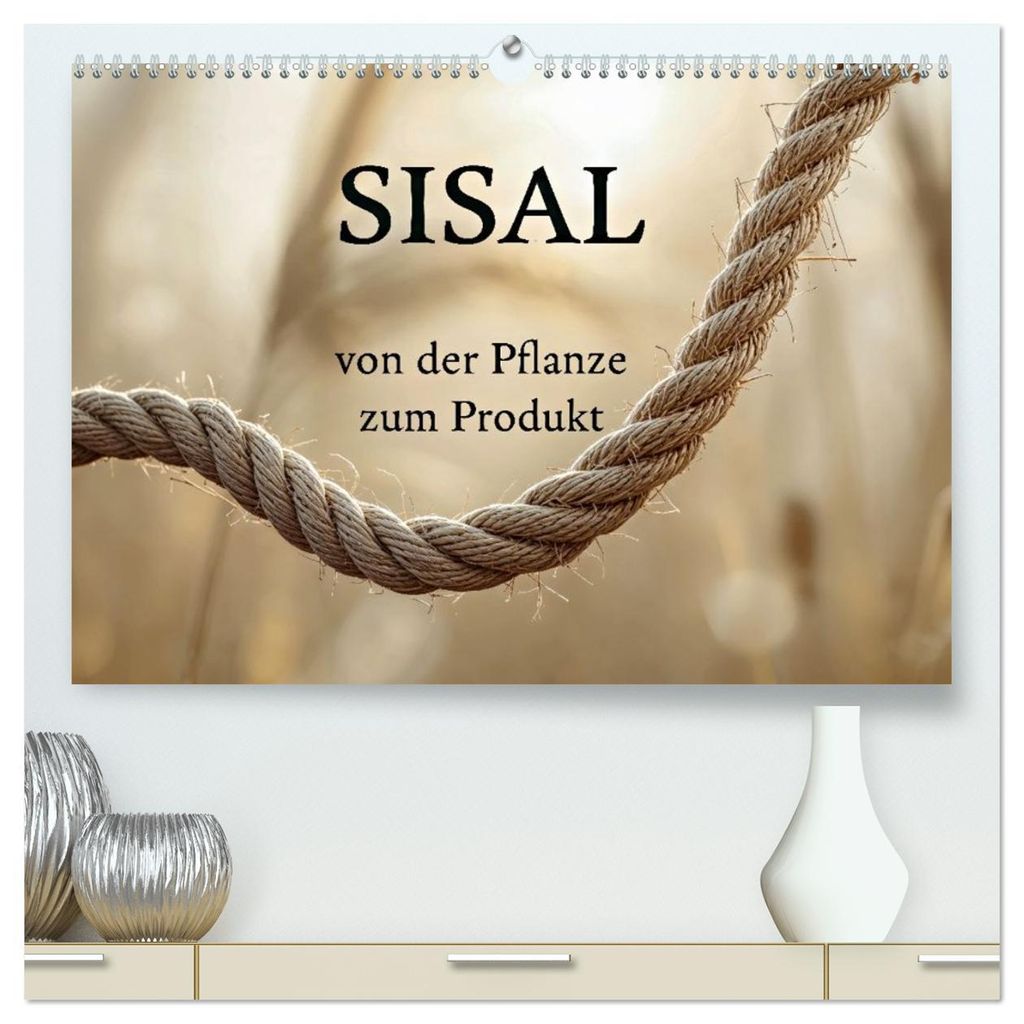 SISAL - von der Pflanze zum Produkt (hochwertiger Premium Wandkalender 2027 DIN A2 quer), Kunstdruck in Hochglanz
