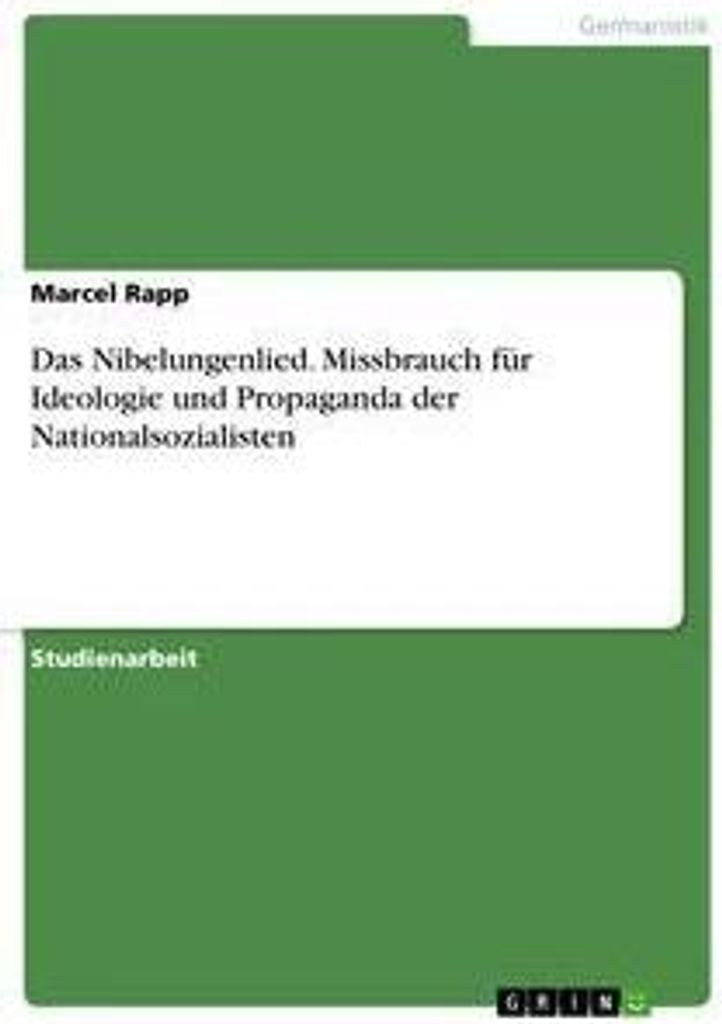Das Nibelungenlied. Missbrauch für Ideologie und Propaganda der Nationalsozialisten