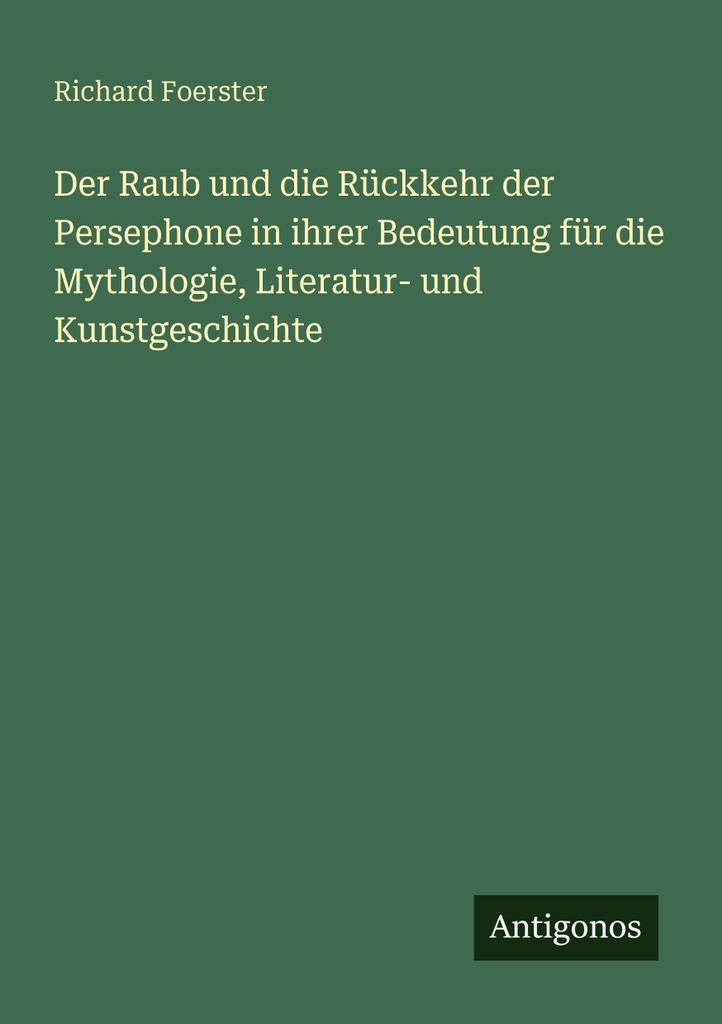 Der Raub und die Rückkehr der Persephone in ihrer Bedeutung für die Mythologie, Literatur- und Kunstgeschichte