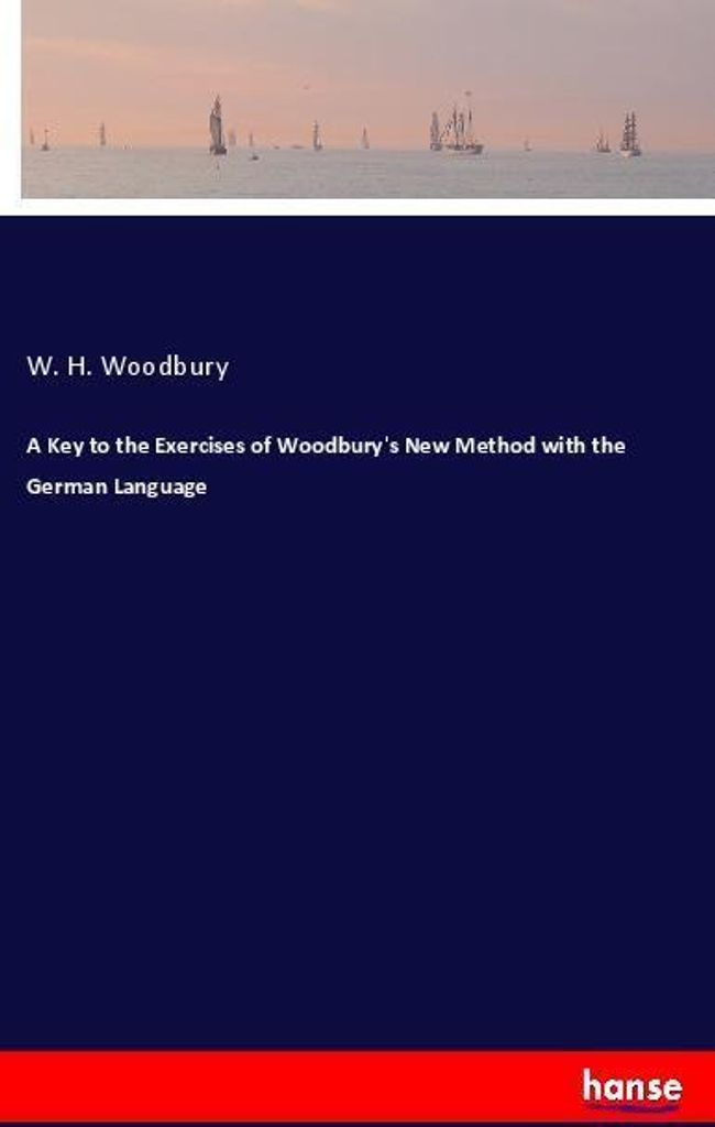 A Key to the Exercises of Woodbury's New Method with the German Language