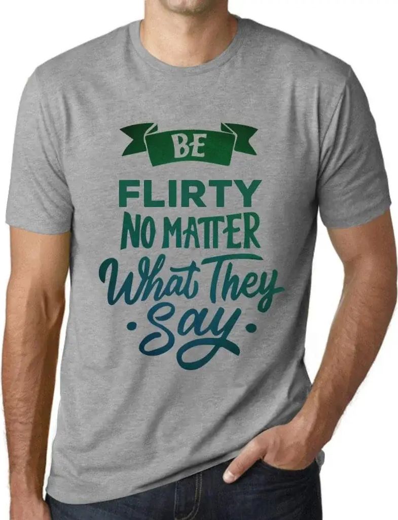 Herren Grafik T-Shirt Flirten Sie egal was sie sagen – Be Flirty No Matter What They Say – Öko-Verantwortlich Vintage Jahrgang Kurzarm Lustige...