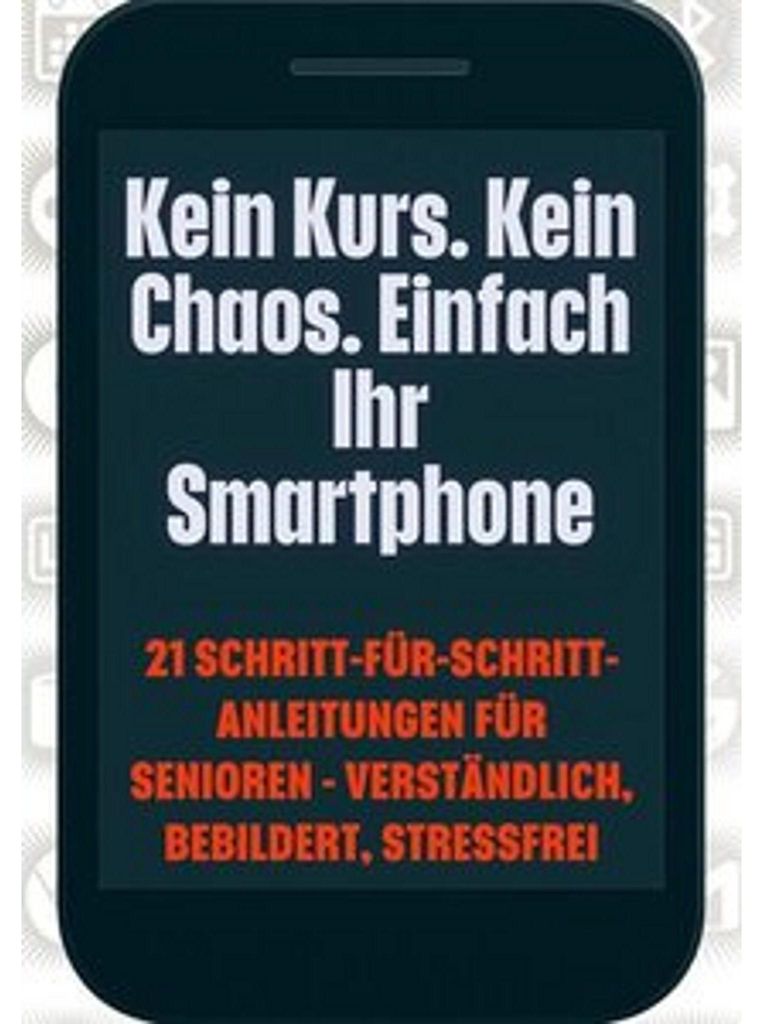 Kein Kurs. Kein Chaos. Einfach Ihr Smartphone