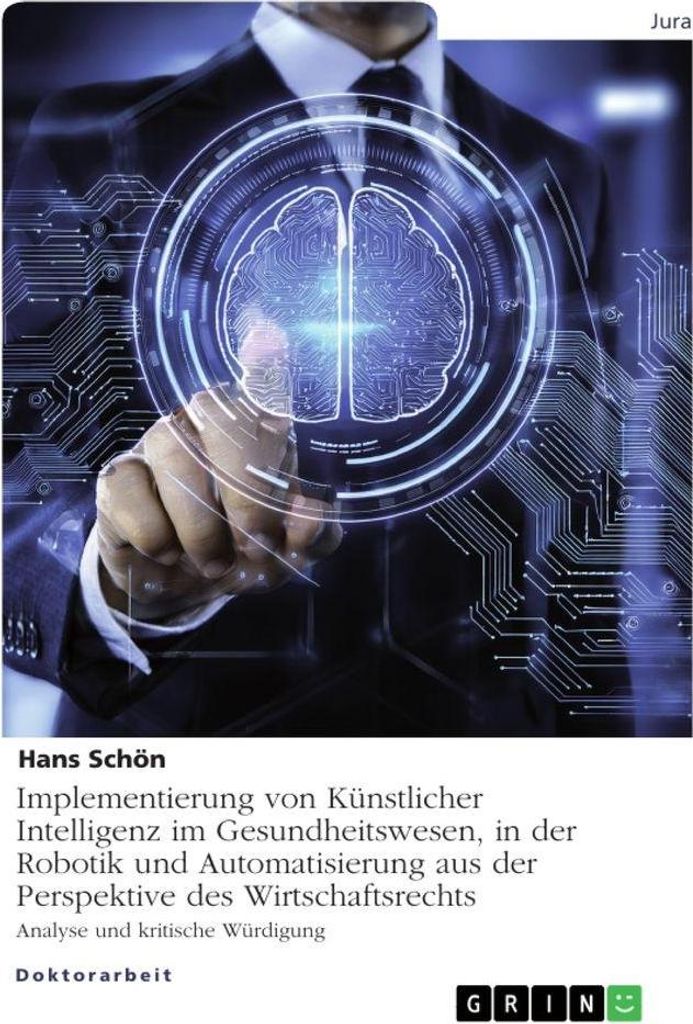 Implementierung von Künstlicher Intelligenz im Gesundheitswesen, in der Robotik und Automatisierung aus der Perspektive des Wirtschaftsrechts