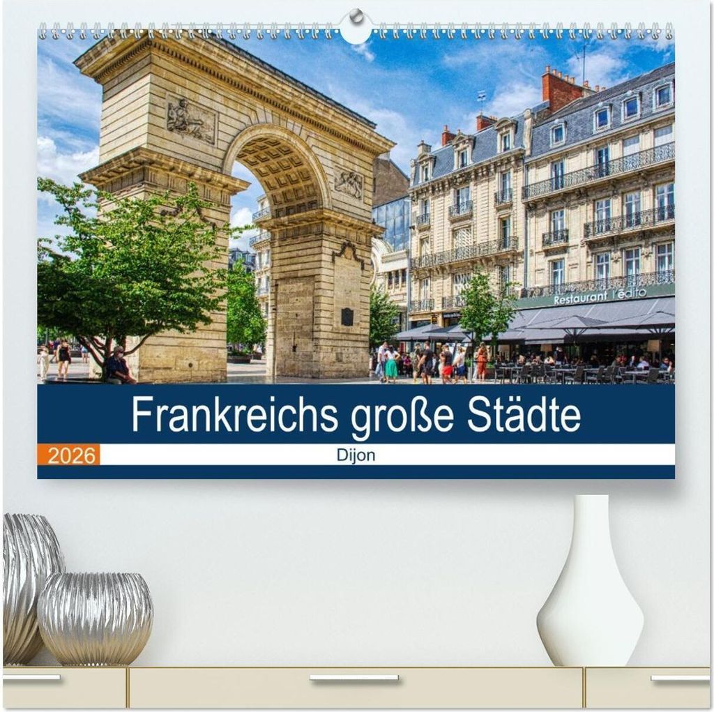 Frankreichs große Städte - Dijon (hochwertiger Premium Wandkalender 2026 DIN A2 quer), Kunstdruck in Hochglanz