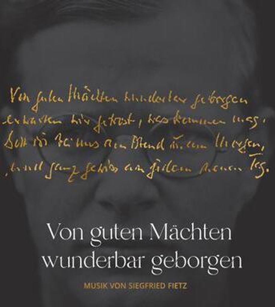 Von guten Mächten wunderbar geborgen - Dietrich Bonhoeffer und Siegfried Fietz