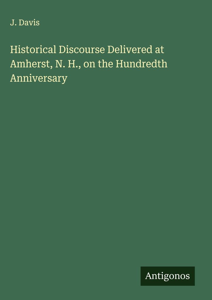 Historische Rede, gehalten in Amherst, N. H., anlässlich des hundertsten Jahrestages