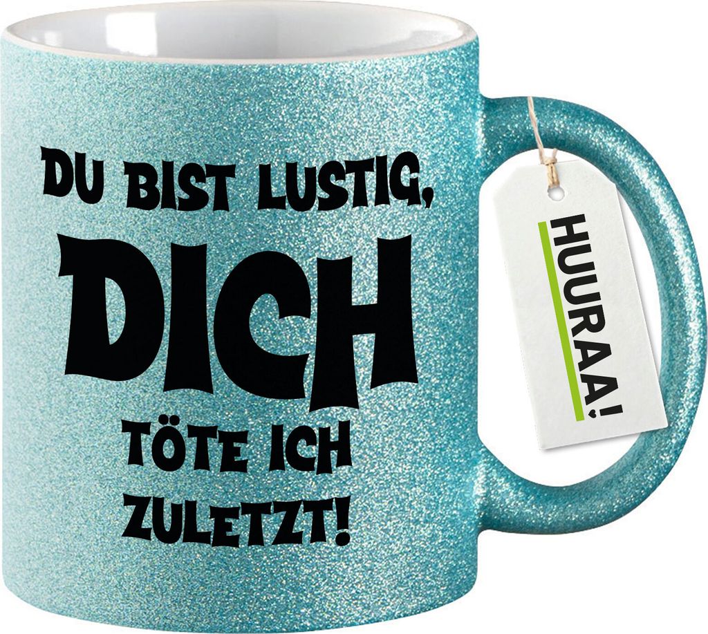 Huuraa Glitzertasse Du bist lustig dich töte ich zuletzt 330ml Blau Keramik Kaffeebecher Geschenkidee