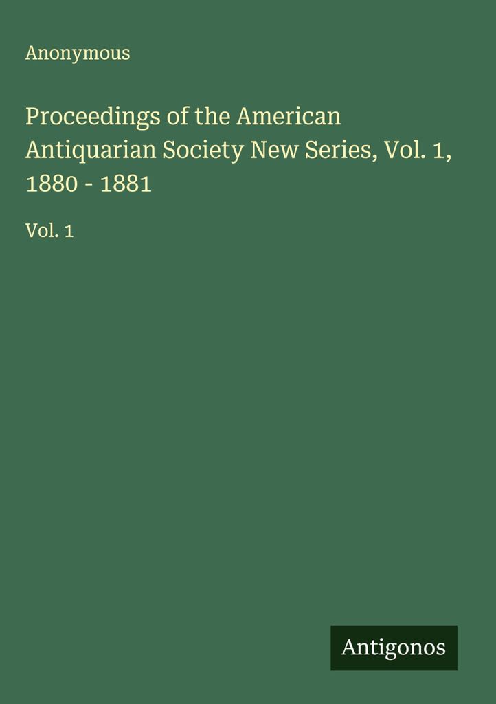 Proceedings of the American Antiquarian Society Neue Reihe, Bd. 1, 1880 - 1881