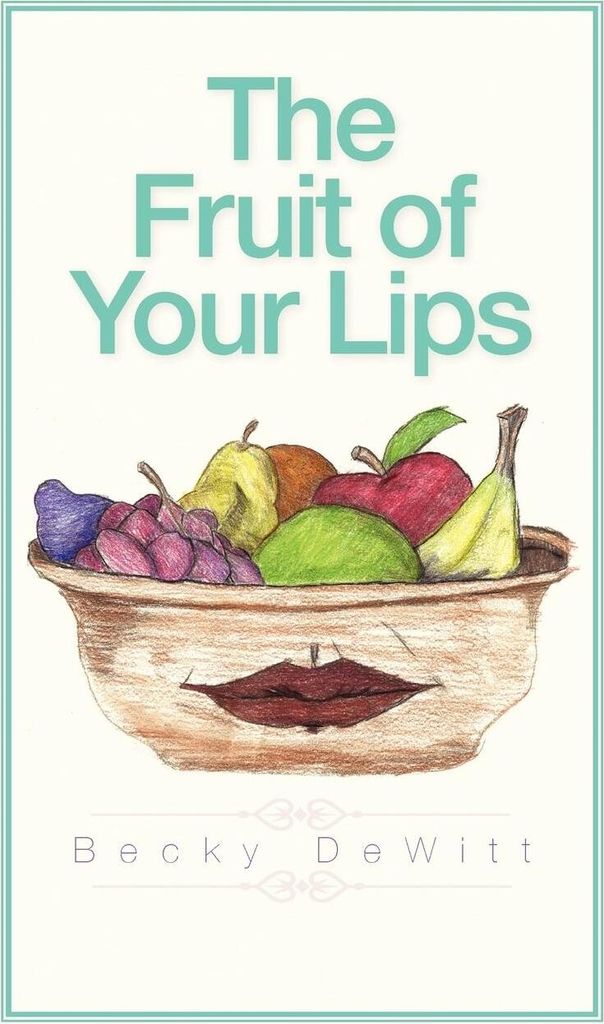 The Fruit of Your Lips