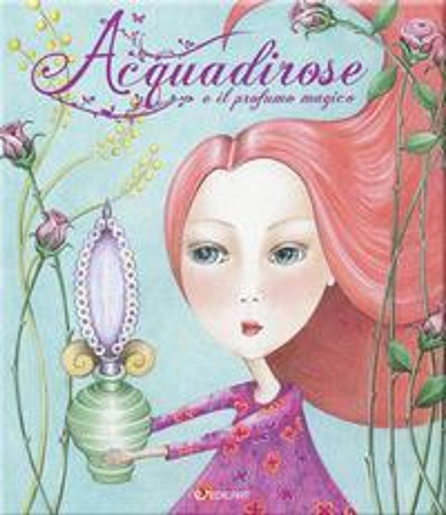 Arcangeli, S: Acquadirose e il profumo magico