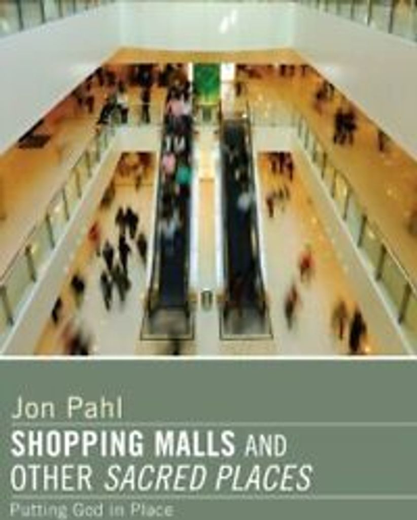 Shopping Malls and Other Sacred Spaces. Pahl, Jon .