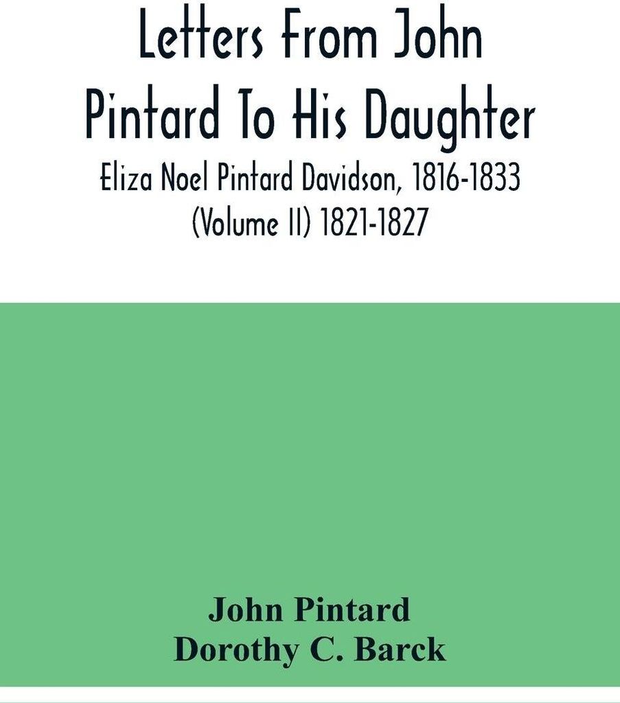 Letters From John Pintard To His Daughter, Eliza Noel Pintard Davidson, 1816-1833 (Volume Ii) 1821-1827
