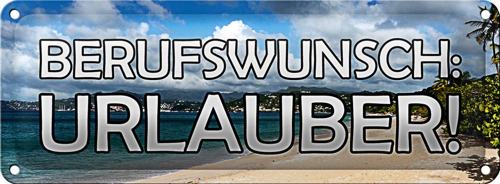 Blechschild Spruch 27x10cm Berufswunsch Urlauber Meer Metal Dekoration