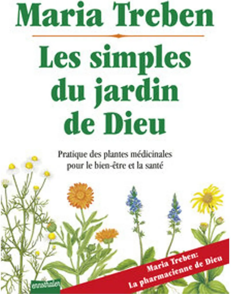 Les Simples du Jardin de Dieu : Guide des plantes médicinales de Maria Treben