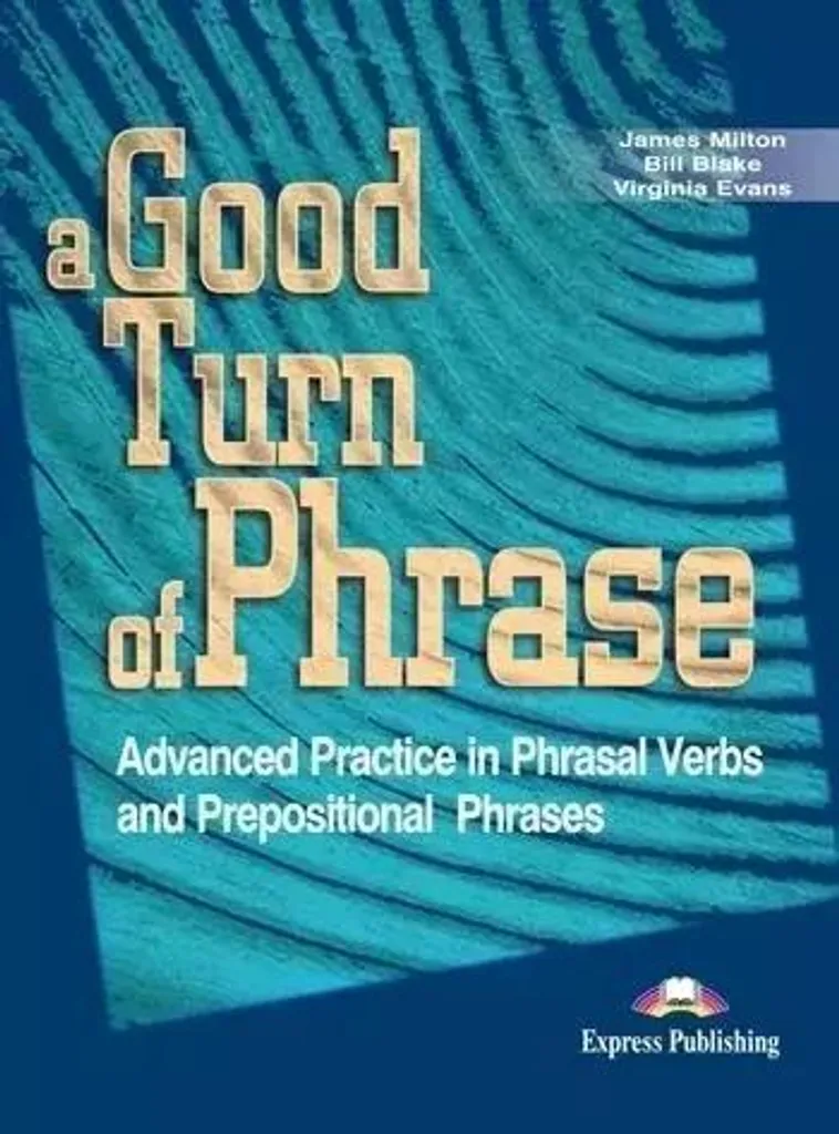 Manuel d'Anglais A Good Turn of Phrase SB : Idioms et Collocations