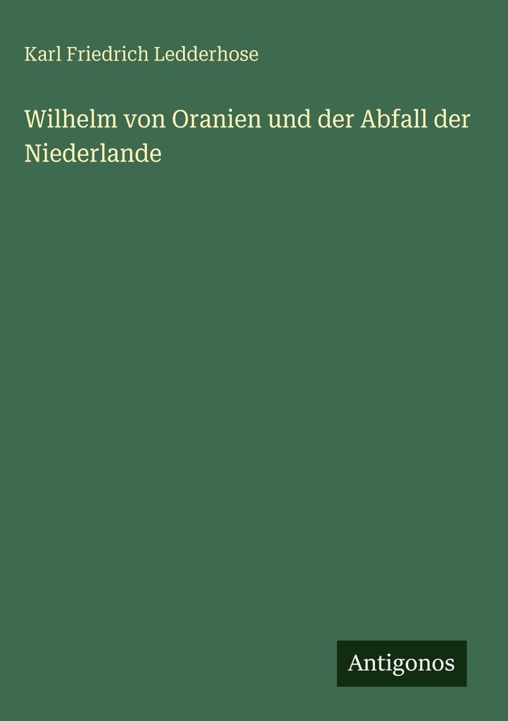 Wilhelm von Oranien und der Abfall der Niederlande