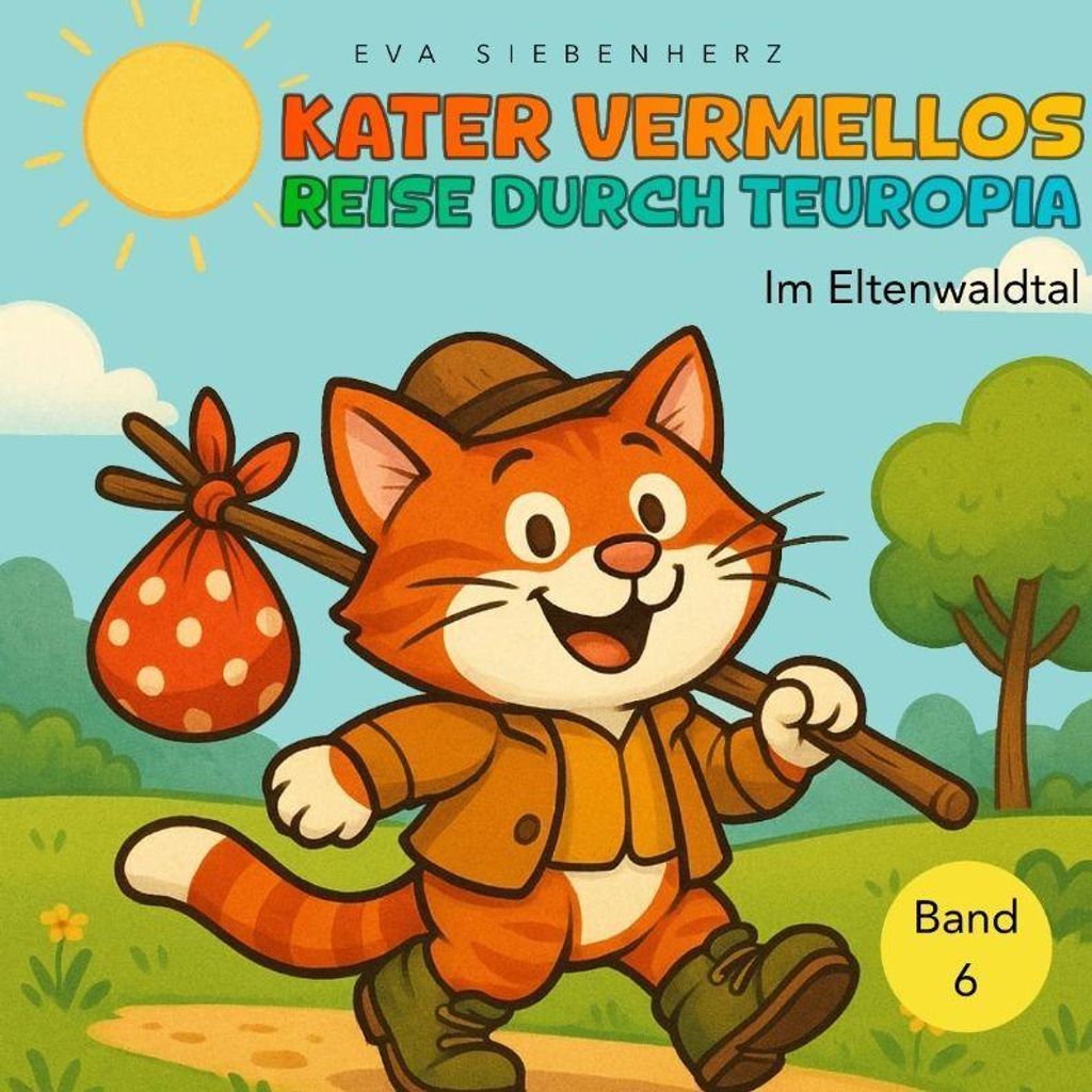 Im Eltenwaldtal - Band 6 der illustrierten Kinderbuchreihe ¿Kater Vermellos Reise durch Teuropia¿ - ein Abenteuer über Mut und Freundschaft