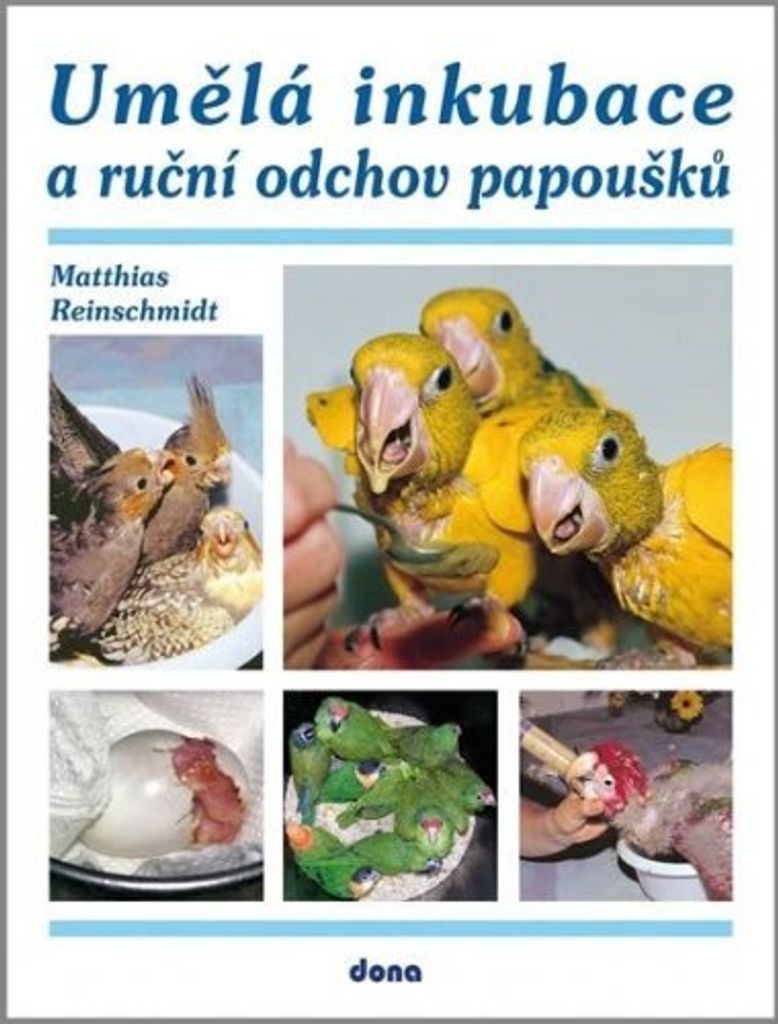 Umělá inkubace a ruční odchov papoušků (Reinschmidt Matthias)