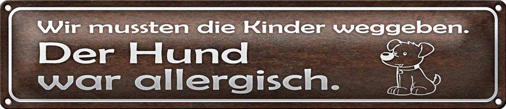 Blechschild Spruch 46x10cm Kinder weggeben Hund allergisch Dekoration