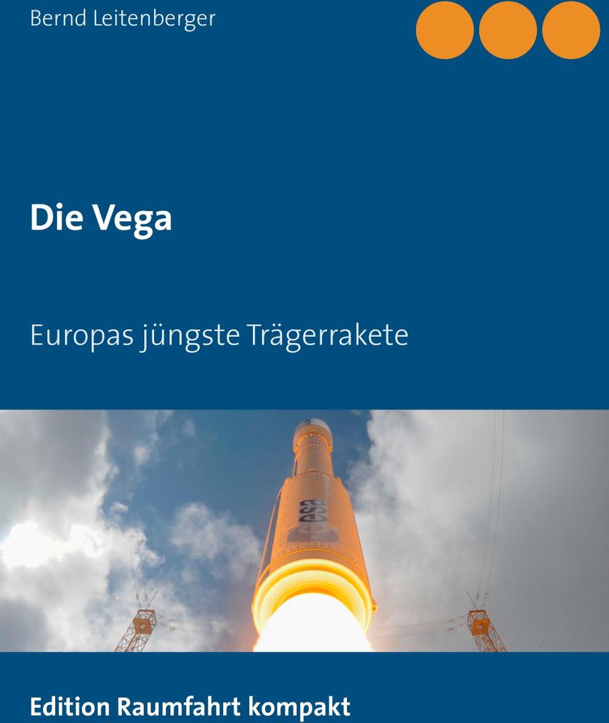 Die Vega:Europas jungste Tragerrakete. Leitenberger, Bernd New.