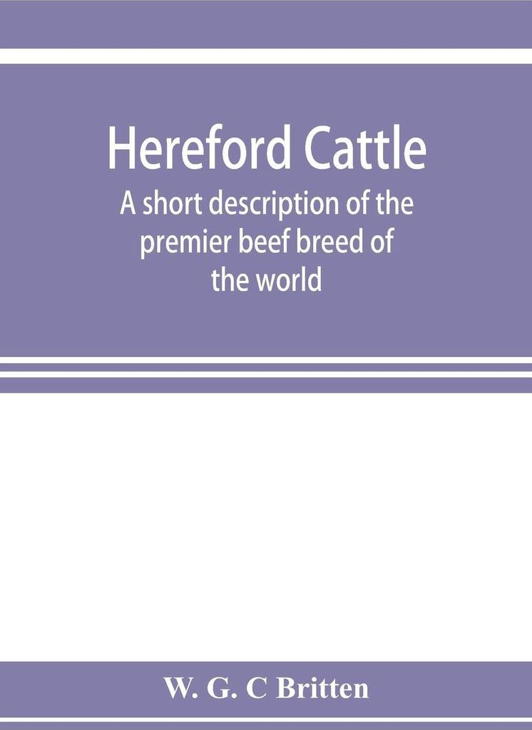Hereford cattle; a short description of the premier beef breed of the world