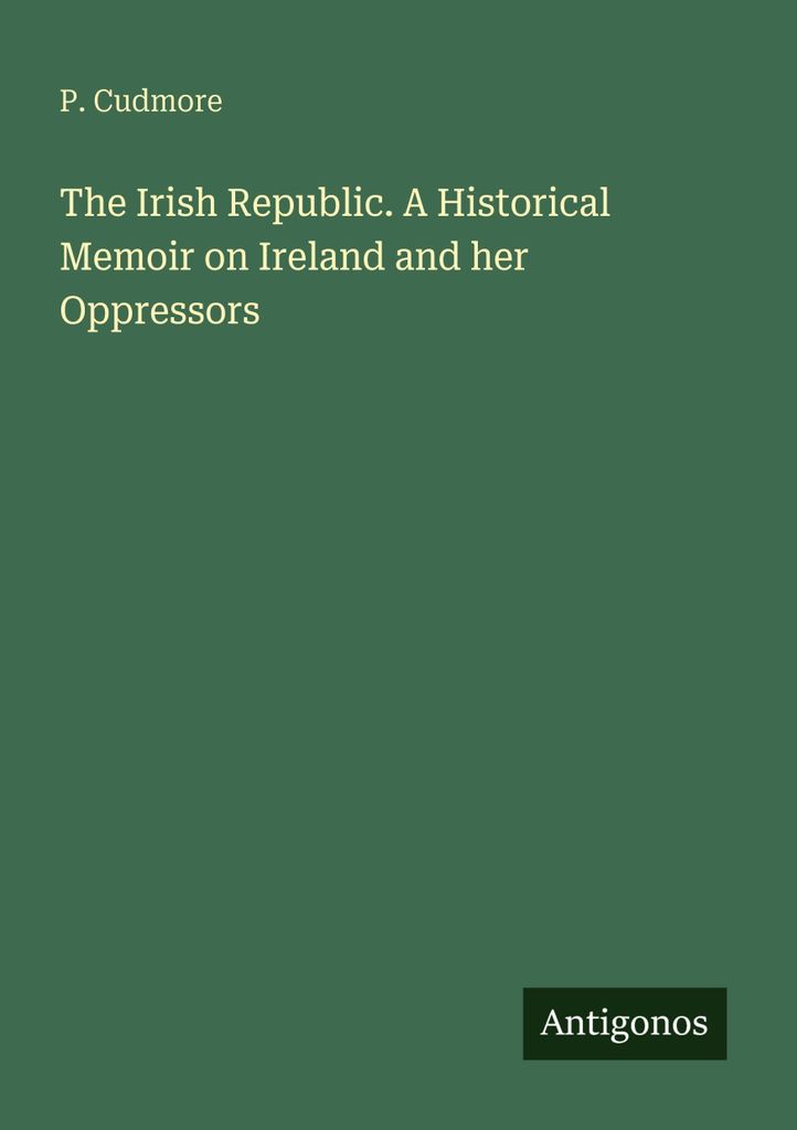 Cudmore, P.: Irische Republik. Eine historische Erinnerung an Irland a