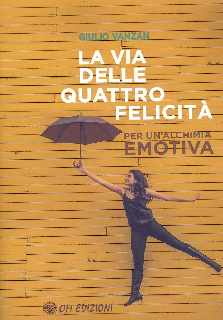 Vanzan, G: Via delle quattro felicità. Per un'alchimia emoti