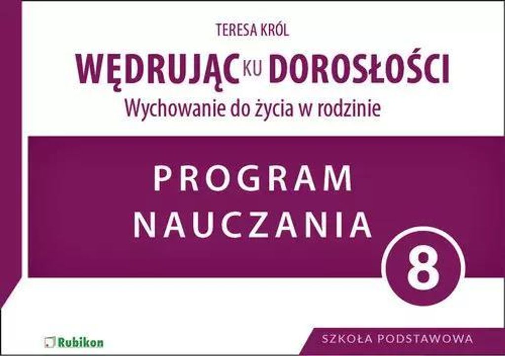 Wędrując ku dorosłości. Wychowanie do życia w rodzinie. Program nauczania dla klasy 8 szkoły podstawowej