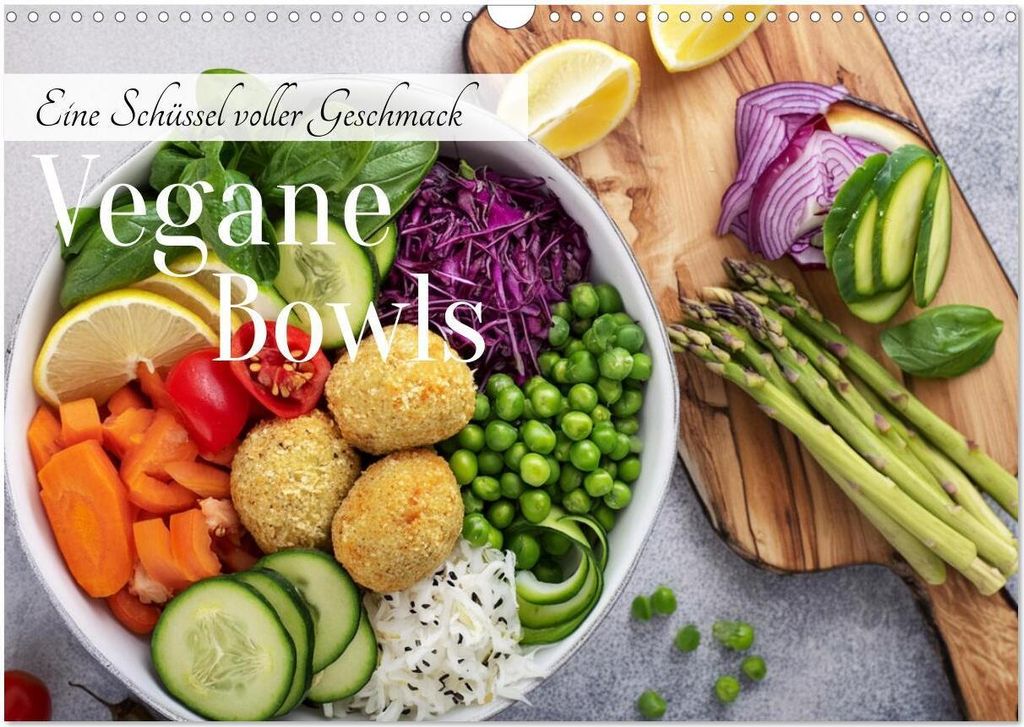 Vegane Bowls - Eine Schüssel voller Geschmack (Wandkalender 2026 DIN A3 quer), CALVENDO Monatskalender