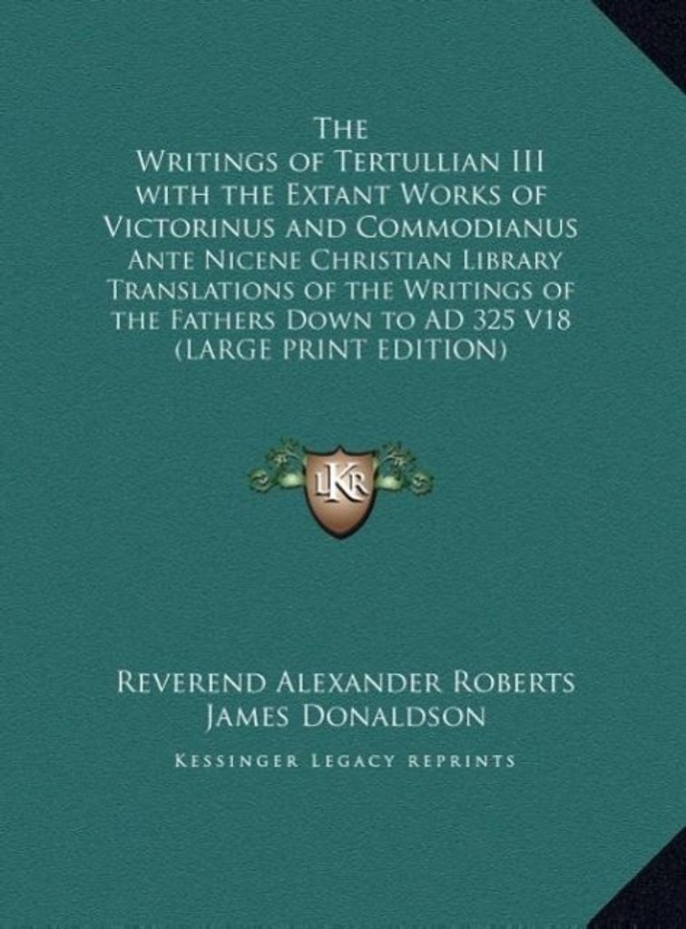 The Writings of Tertullian III with the Extant Works of Victorinus and Commodianus