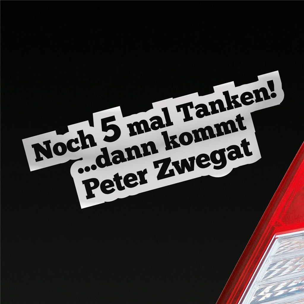 Auto Aufkleber Noch 5 mal Tanken dann kommt Peter Zwegat Produktbild 