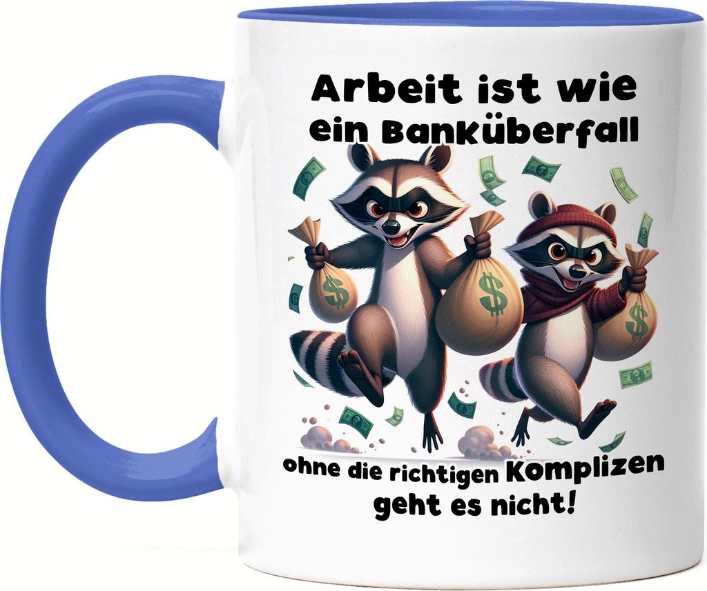 Arbeit ist wie ein Banküberfall Komplizen Waschbären Tasse Blau - Büro-Tasse Teamarbeit
