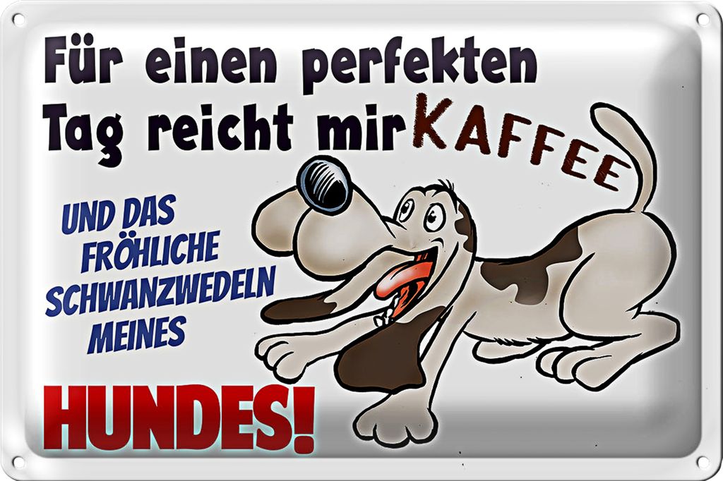 Blechschild Spruch 40x30cm einen perfekten Tag Hund Kaffee