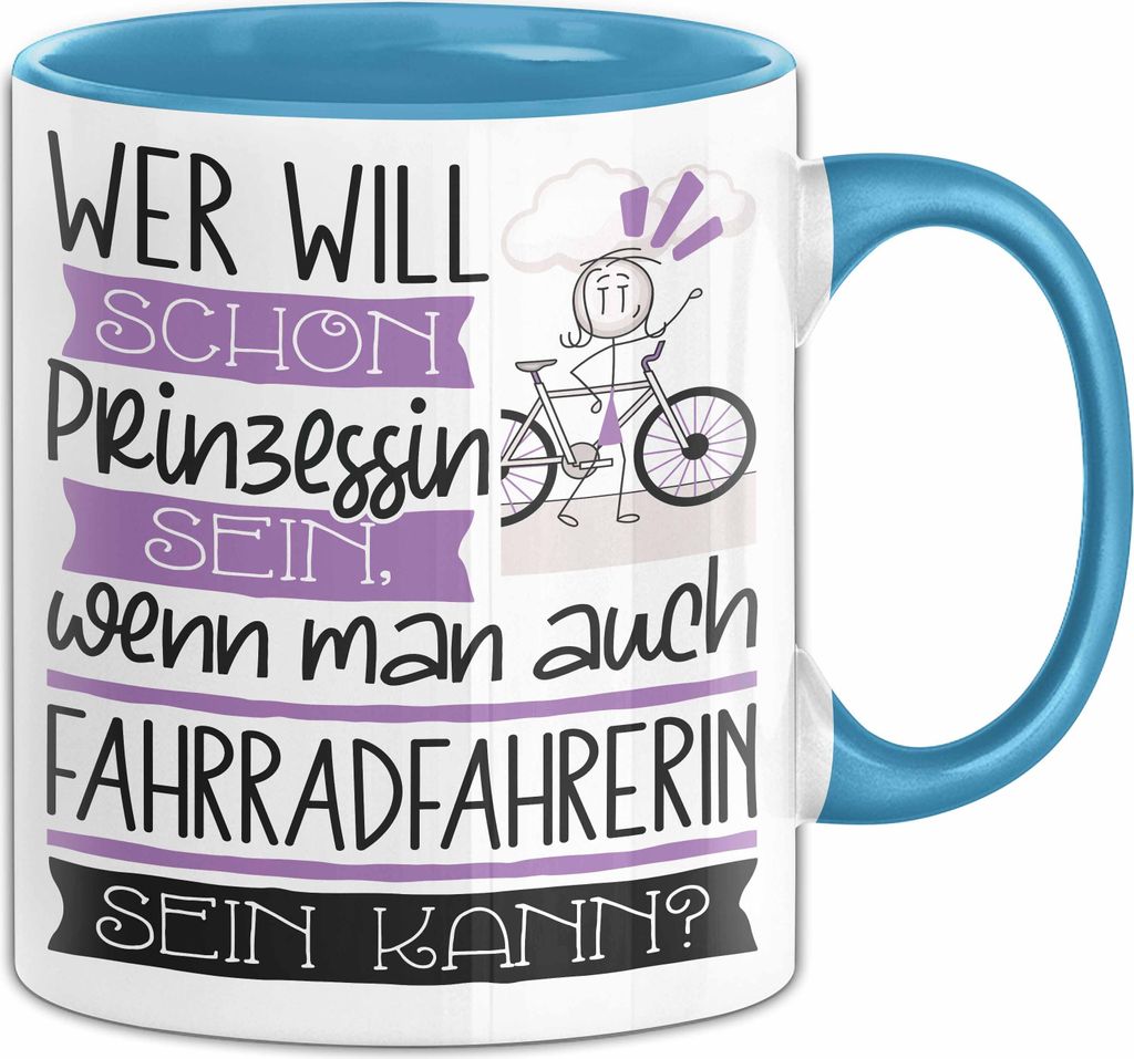Fahrradfahrerin Tasse Geschenk Spruch Wer Will Schon Prinzessin Sein Wenn Man Auch Fahrradfahrerin Sein Kann (Blau)