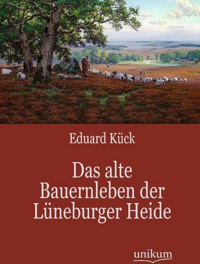 Das alte Bauernleben der Lüneburger Heide