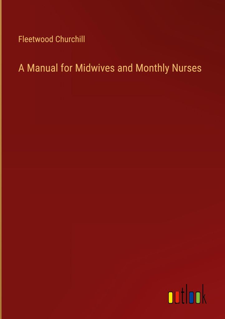 A Manual for Midwives and Monthly Nurses