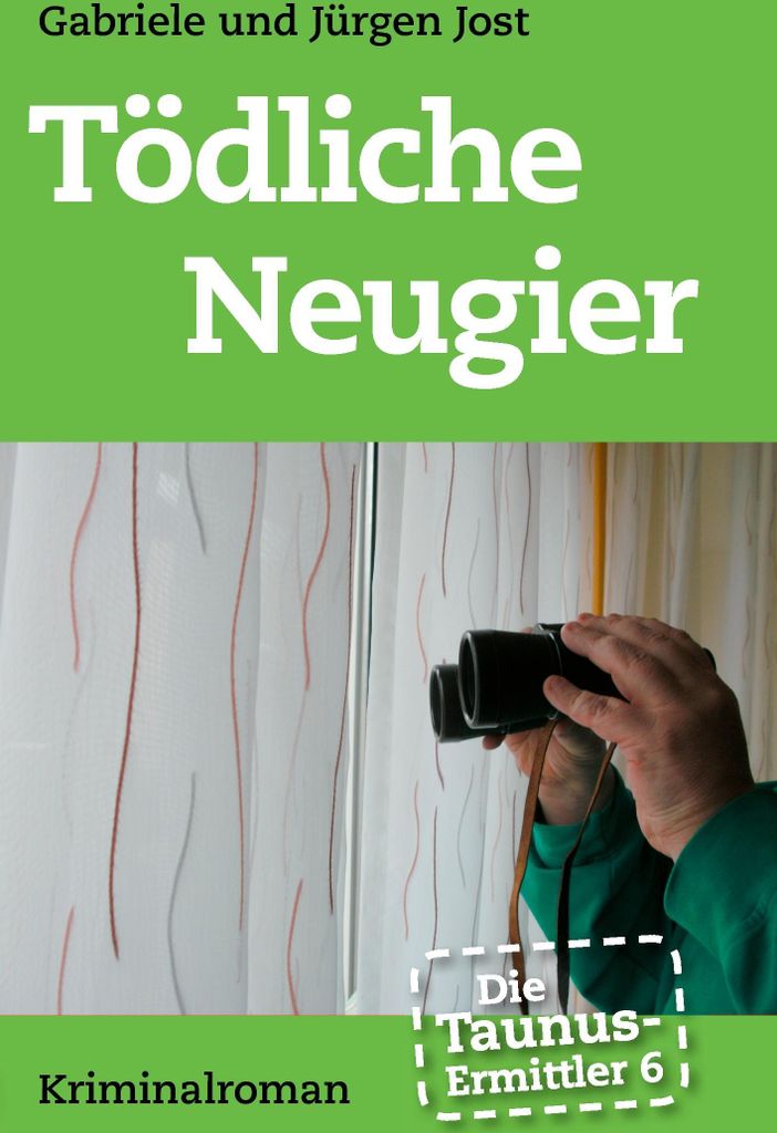 Die Taunus-Ermittler Band 6 - Todliche Neugier:Kriminalroman. Jost, Jurgen.