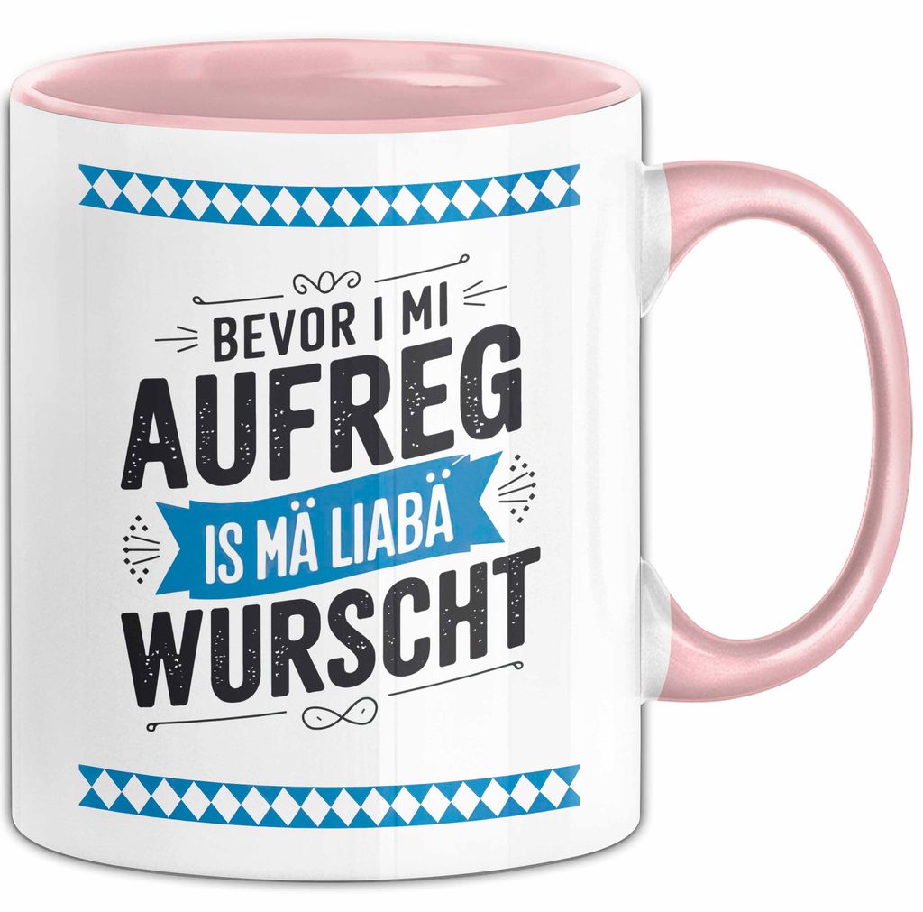 Deutschland München Bayern Bayerisch Tasse Geschenk Lustige Geschenkidee Spruch Bevor I Mi Aufreg Is Ma Liaba Wurscht (Rosa)