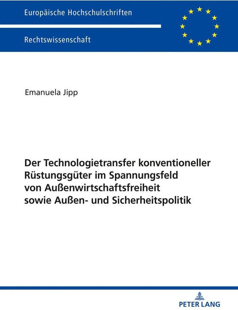Der Technologietransfer konventioneller Rüstungsgüter im Spannungsfeld von Außenwirtschaftsfreiheit sowie Außen- und Sicherheitspolitik