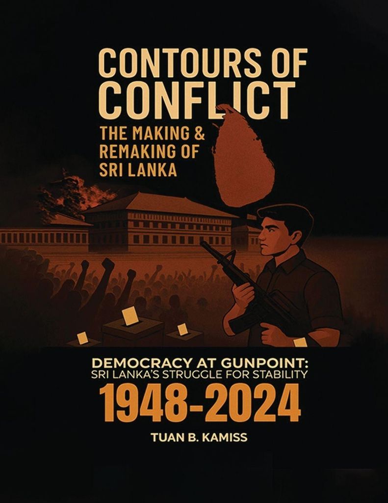 CONTOURS OF CONFLICT THE MAKING & REMAKING OF SRI LANKA - Democracy at Gunpoint