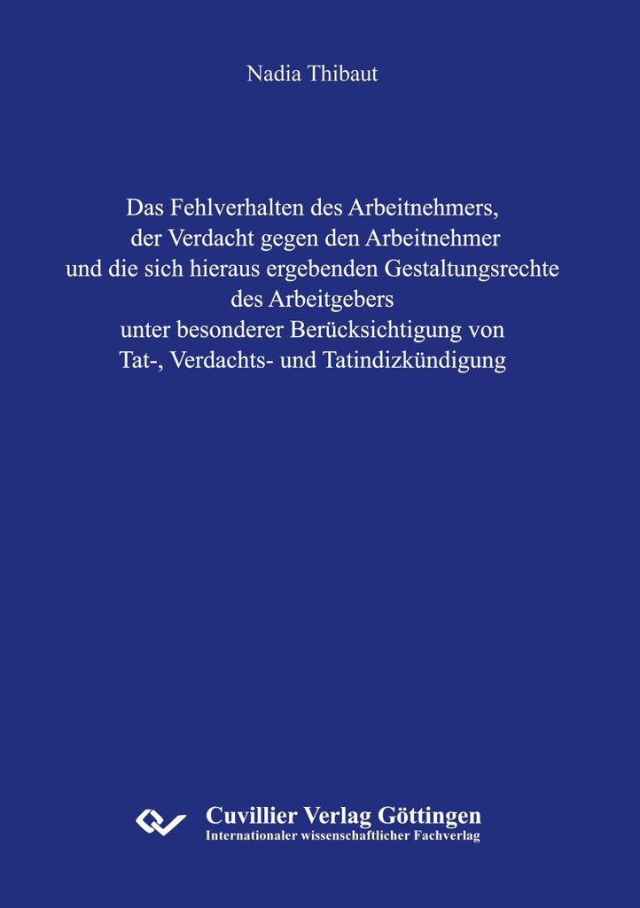 Das Fehlverhalten des Arbeitnehmers, der Verdacht gegen den Arbeitnehmer und die sich hieraus ergebenden Gestaltungsrechte des Arbeitgebers unter b...