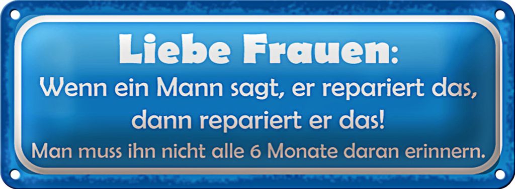 Blechschild Spruch 27x10cm Liebe Frauen wenn Mann sagt dann Dekoration