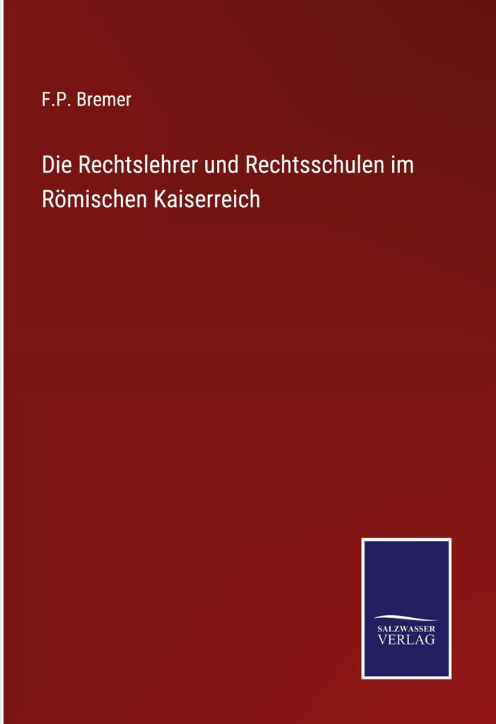Die Rechtslehrer und Rechtsschulen im Römischen Kaiserreich