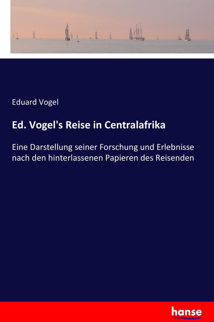 Ed. Vogel's Reise in Centralafrika